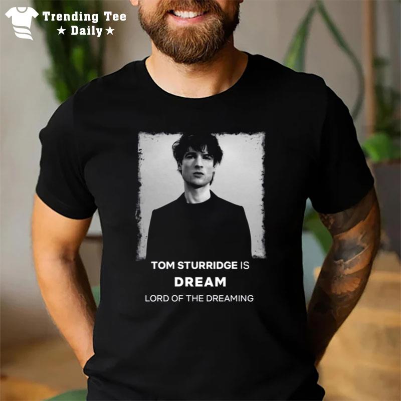 Tom Sturridge Is Lord Of The Dreaming The Sandman T-Shirt