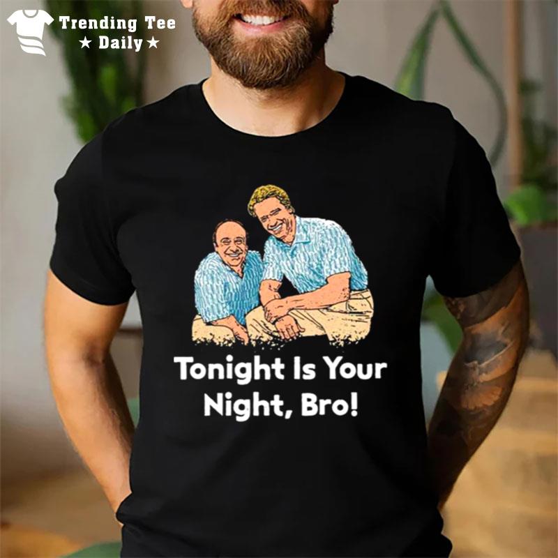 Tonight Is Your Night Bro T-Shirt