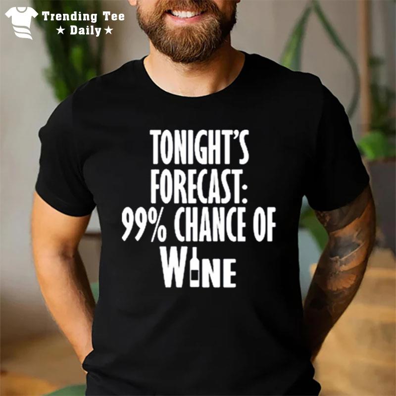 Tonight's Forecast 99 % Chance Of Wine T-Shirt