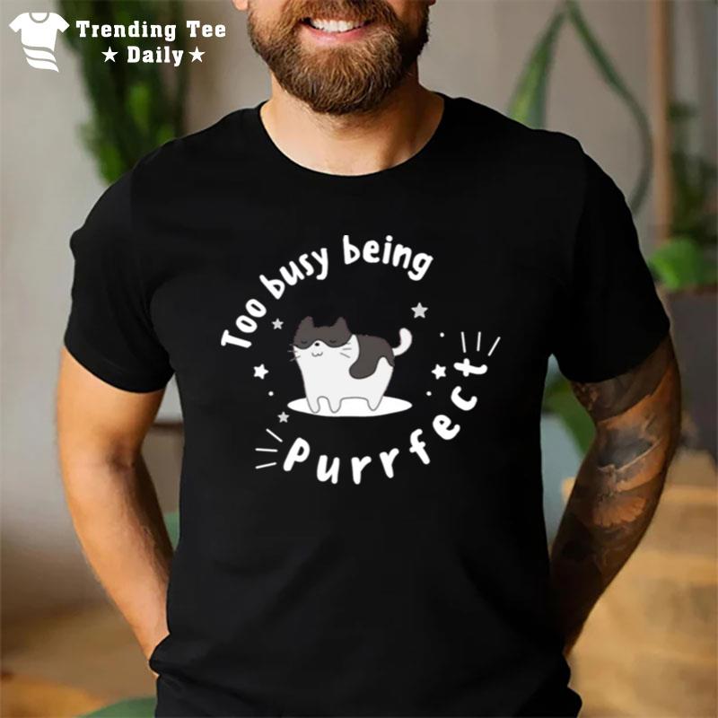 Too Busy Being Purrfect Cute Tortiseshell Cat Tortitude T-Shirt