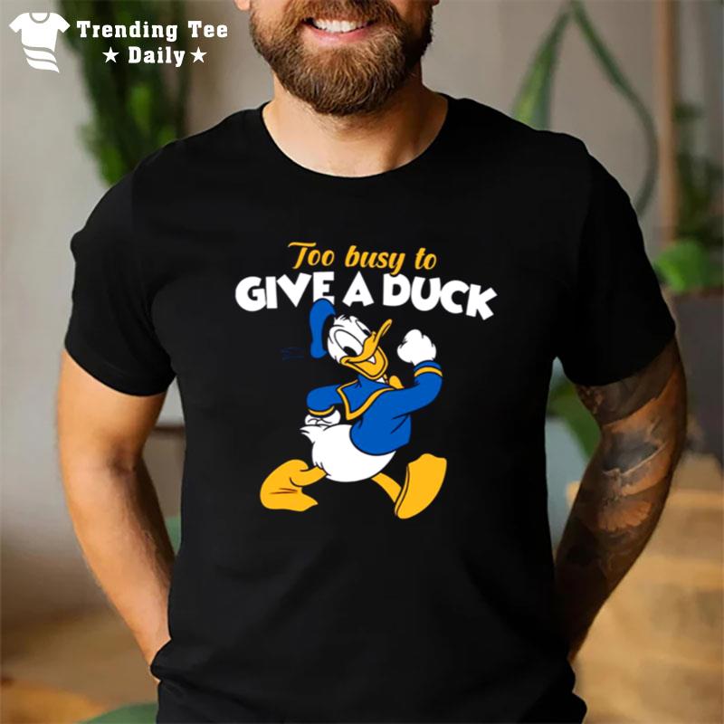 Too Busy To Give A Duck Donald Duck T-Shirt