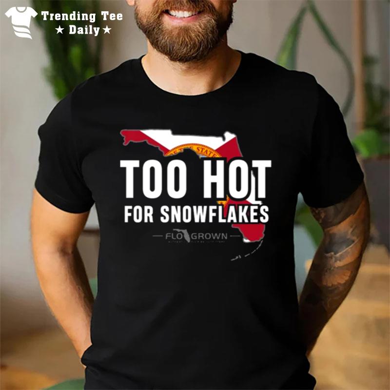 Too Hot For Snowflakes T-Shirt