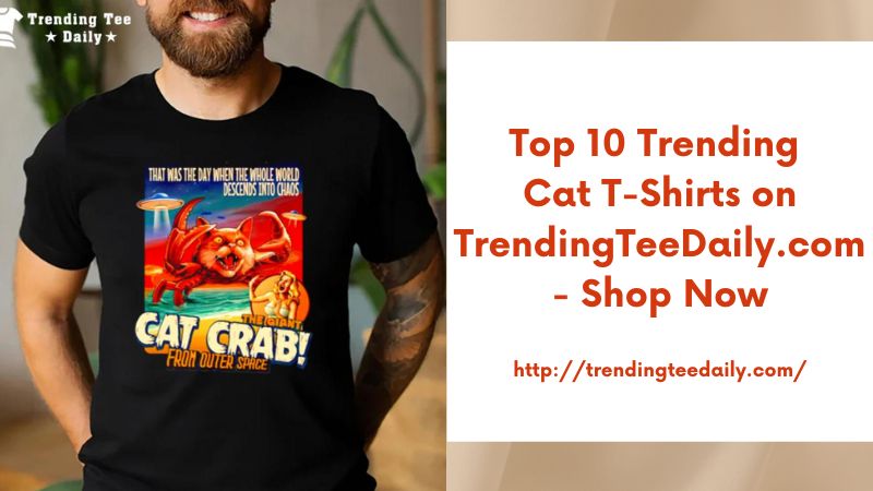 Top 10 Trending Cat T-Shirts on TrendingTeeDaily.com - Shop Now