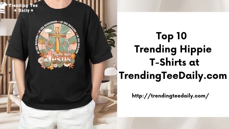 Top 10 Trending Hippie T-Shirts at TrendingTeeDaily.com