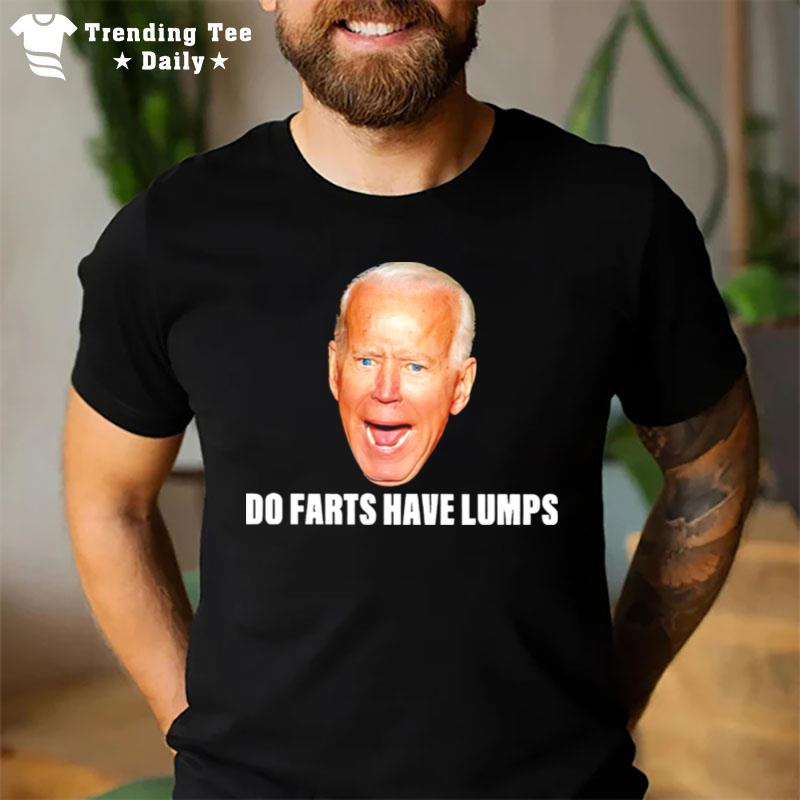 Top Biden Do Farts Have Lumps T-Shirt