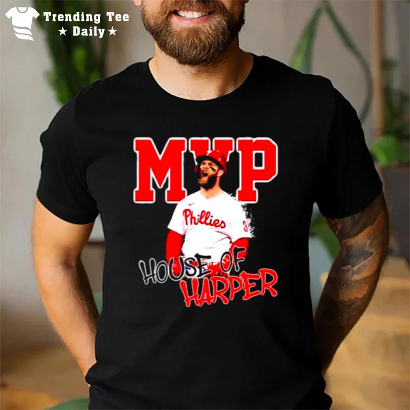 Top Bryce Harper Mvp House Of Harper Philadelphia Phillies T-Shirt