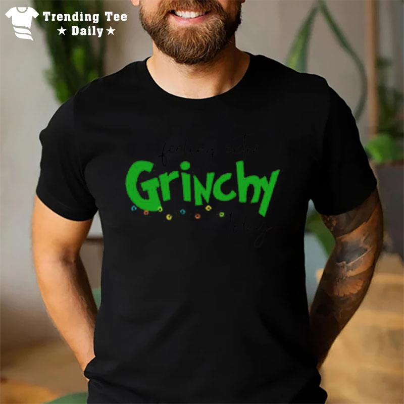 Top Feeling Extra Grinchy Today Christmas 2022 T-Shirt