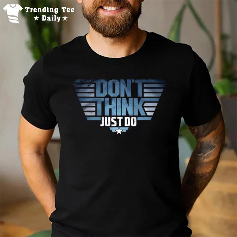 Top Gun Don Think Just Do T-Shirt