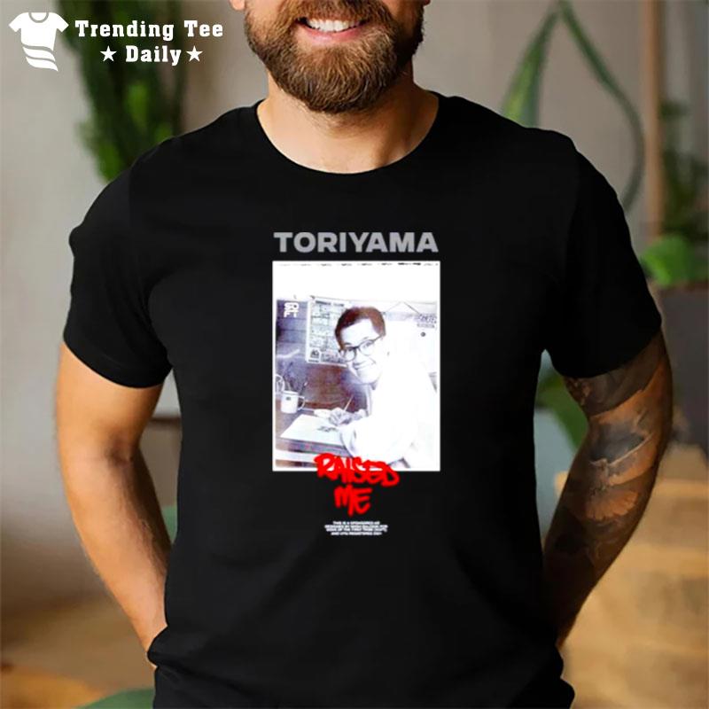 Toriyama Raised Me T-Shirt