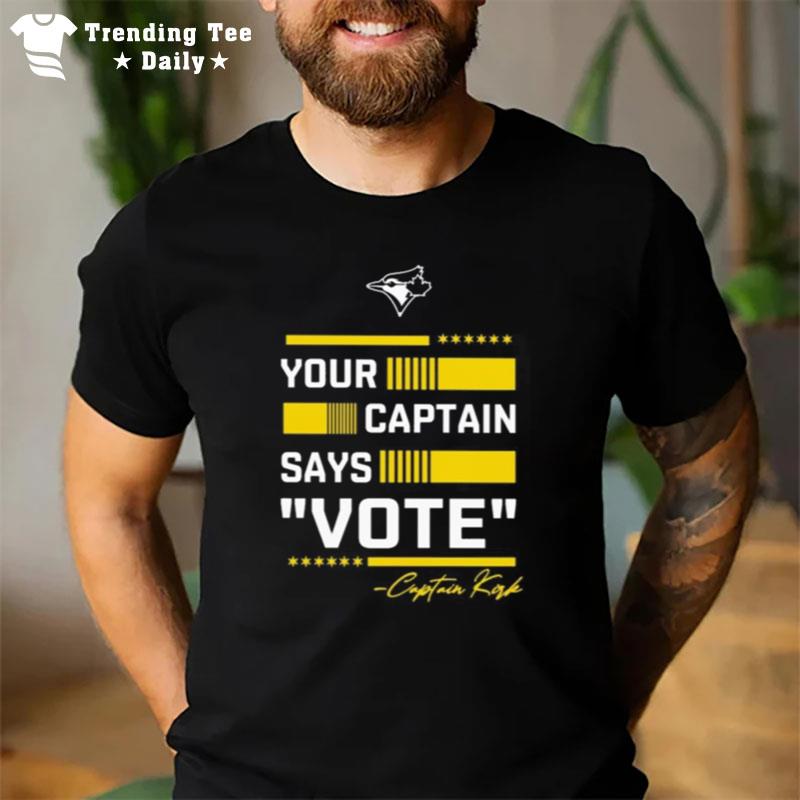 Toronto Blue Jays Your Captain Says Vote Captain Kirk Signature T-Shirt