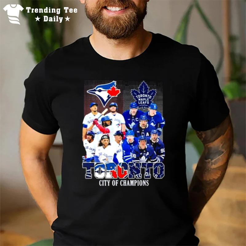 Toronto City Of Champions Toronto Maple Leafs And Toronto Blue Jays Team Player T-Shirt