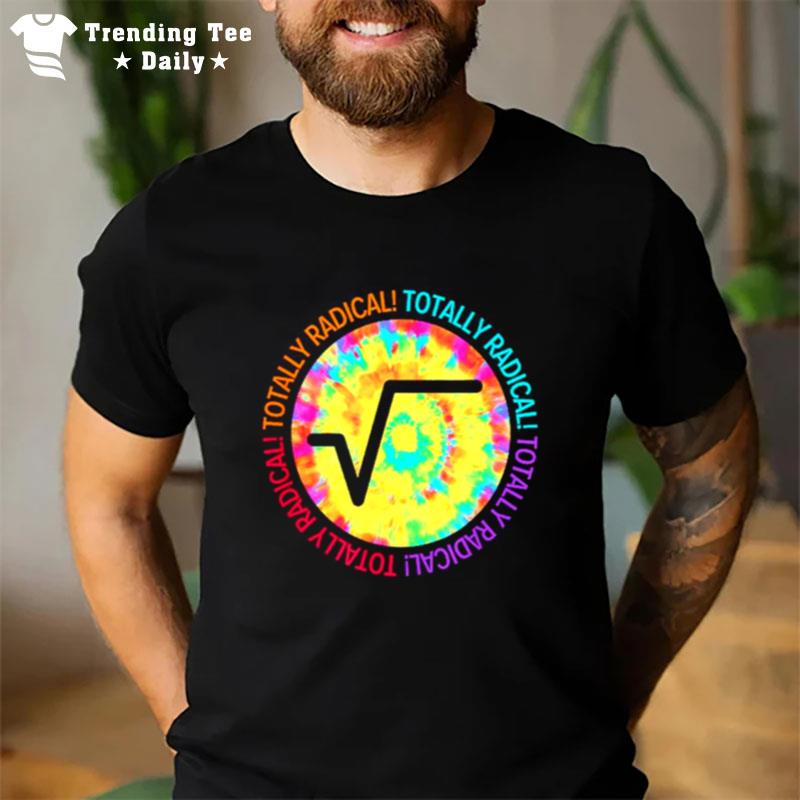 Totally Radical Square Root Sign For Math Teachers T-Shirt