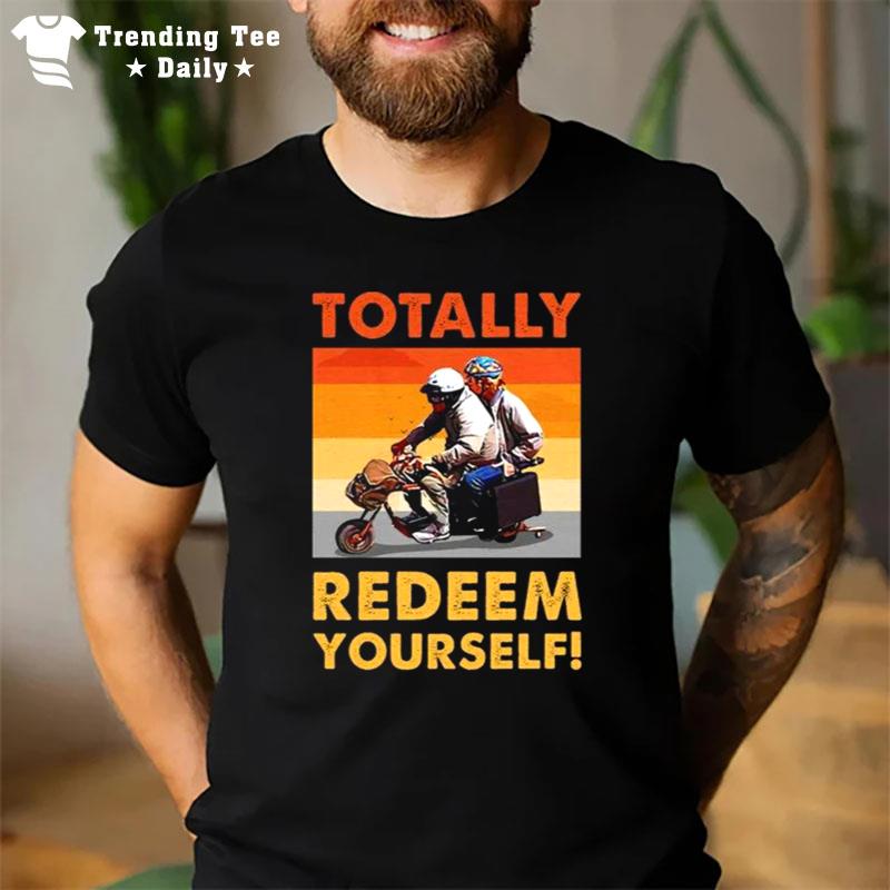 Totally Redeem Yourself Buddies Funny T-Shirt