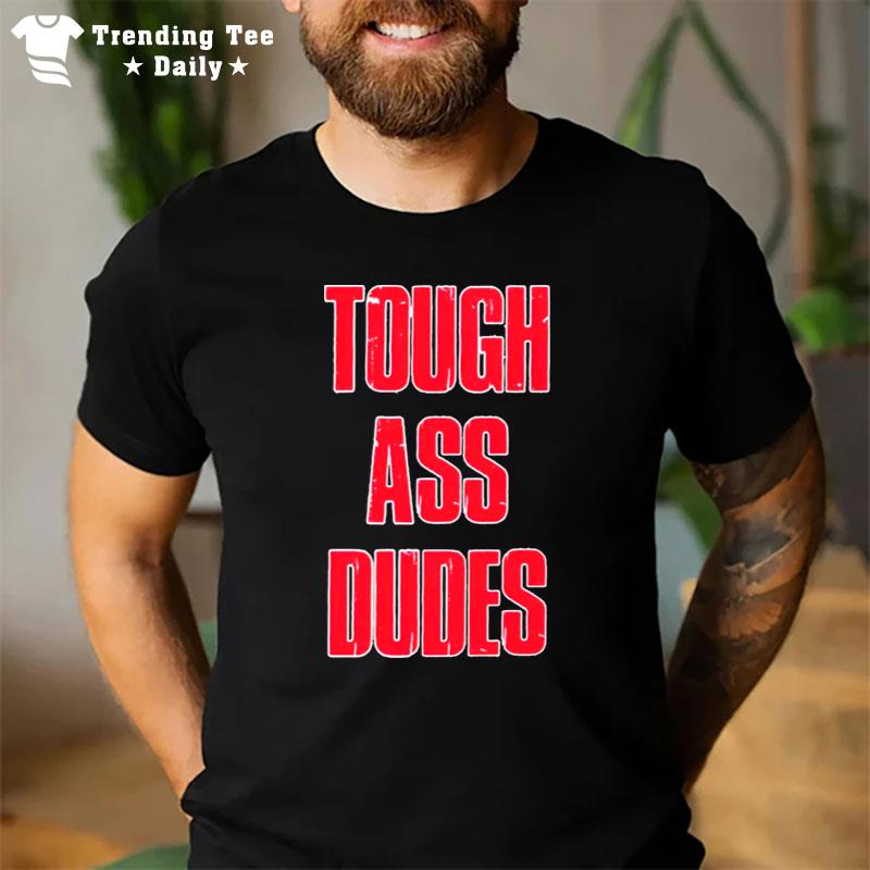 Tough Ass Dudes T-Shirt