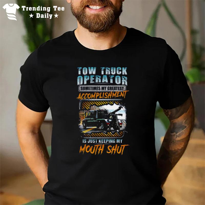 Tow Truck Operator Sometimes My Greatest Accomplishmen T-Shirt