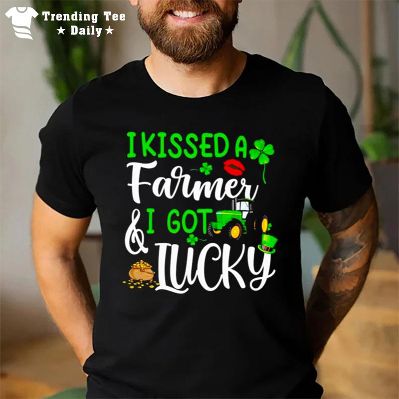 Tractor I Kissed A Farmer And I Got Lucky St Patrick's Day T-Shirt