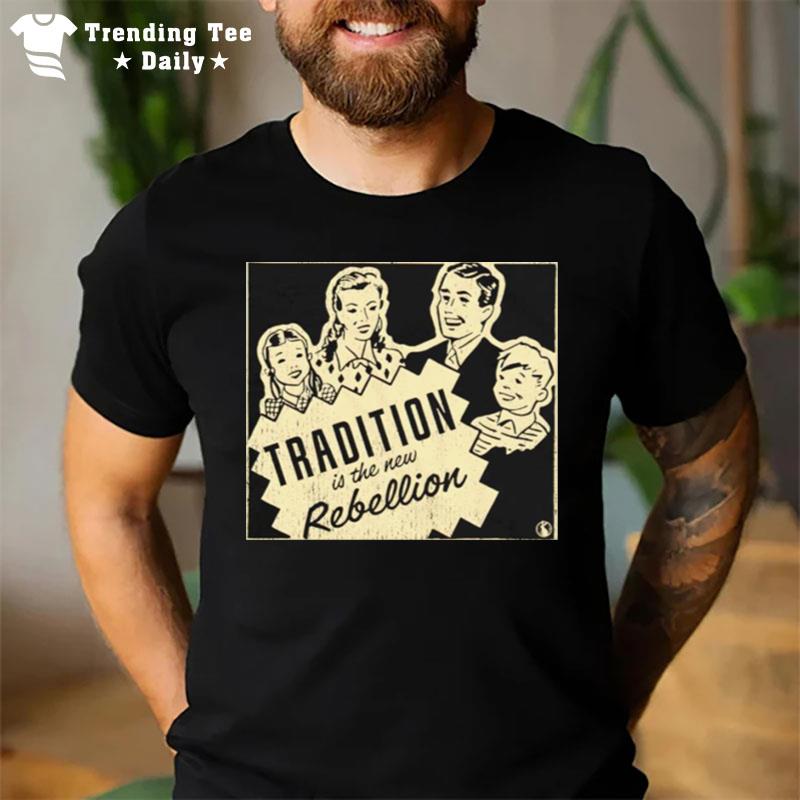 Tradition Is The New Rebellion T-Shirt