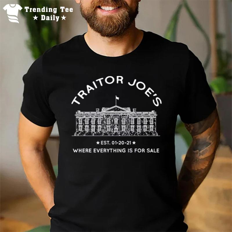 Traitor Joe's Est 01 20 21 Where Everything Is For Sale Biden Is Not My Presiden T-Shirt