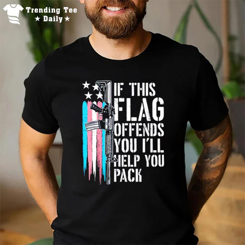 Trans Flag If This Flag Offends You I'll Help You Pack T-Shirt