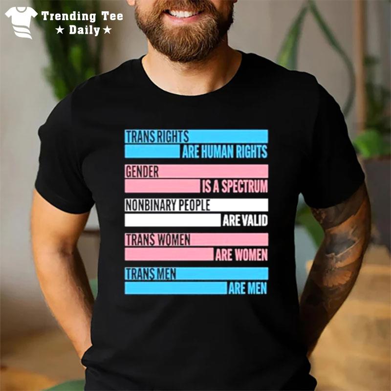 Trans Rights Are Human Rights Gender Is A Spectrum Nonbinary People Are Valid Trans Women Are Women Trans Men Are Men T-Shirt