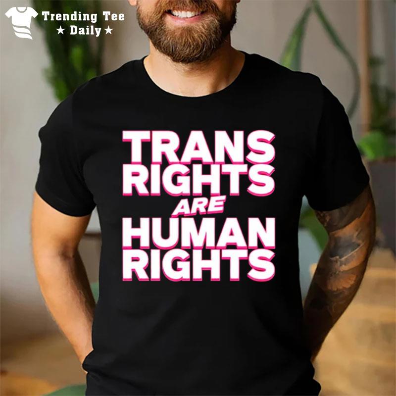 Trans Rights Are Human Rights T-Shirt