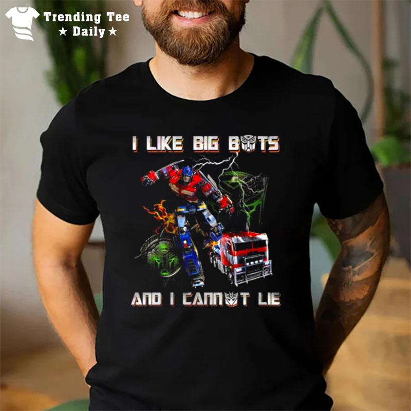 Transformers I Like Big Bots And I Cannot Lie T-Shirt