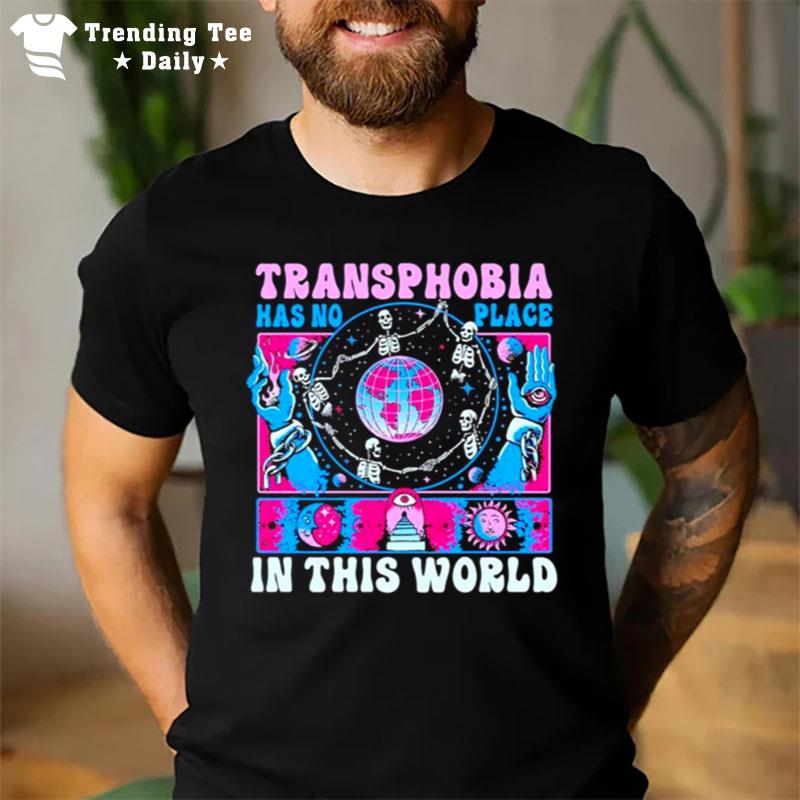 Transphobia Has No Place In This World T-Shirt