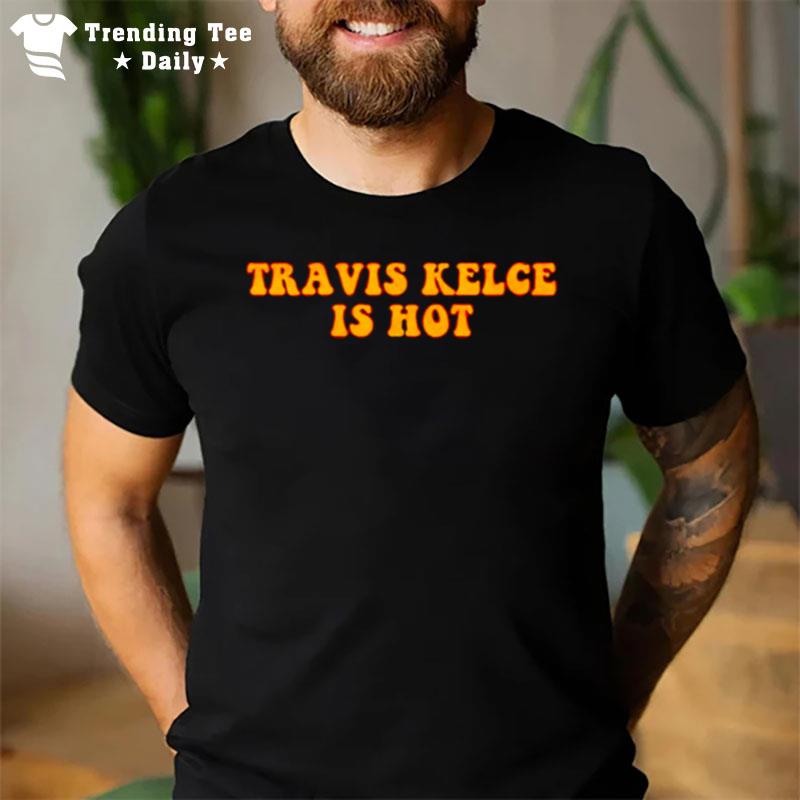 Travis Kelce Is Ho T-Shirt