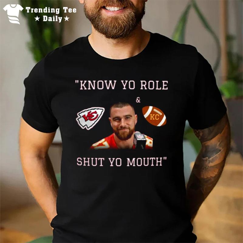 Travis Kelce Know Your Role And Shut Your Mouth T-Shirt