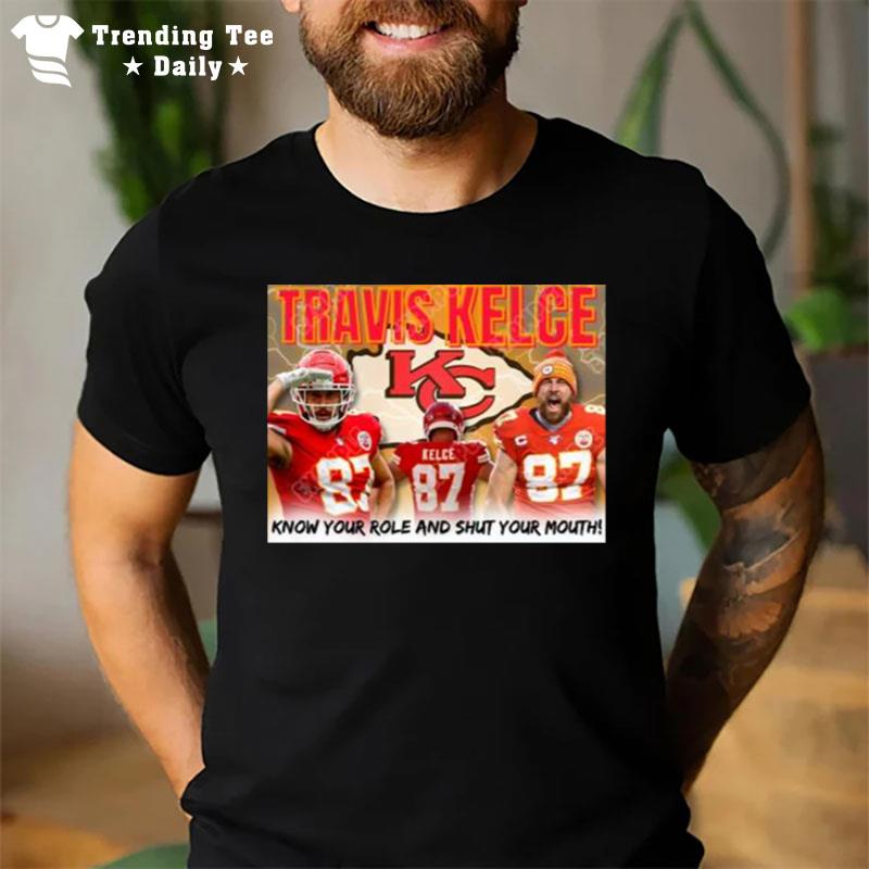 Travis Kelce Know Your Role And Shut Your Mouth T-Shirt