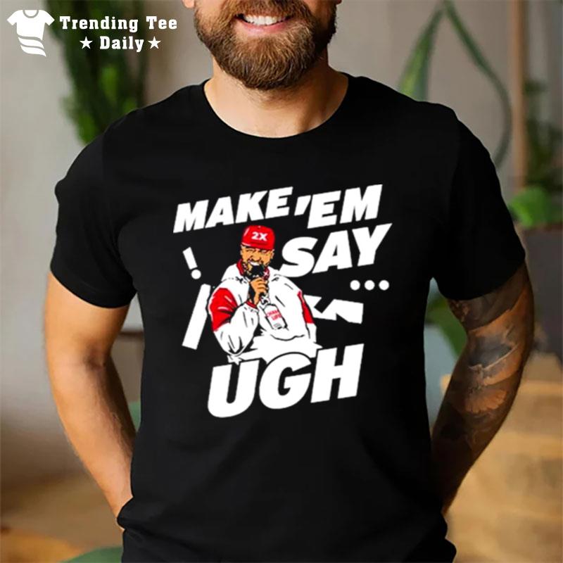 Travis Kelce Make ?Em Say Ugh Unisex T-Shirt