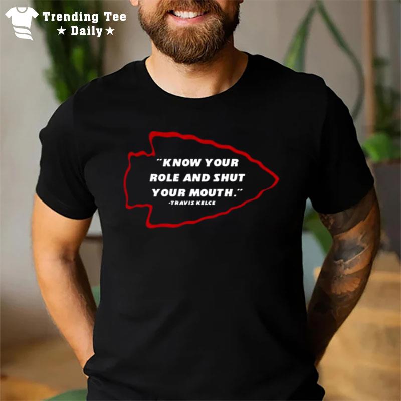 Travis Kelce Of Kansas City Know Your Role Shut Your Mouth T-Shirt