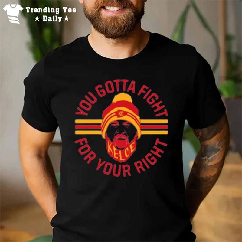 Travis Kelce You Gotta Fight For Your Righ T-Shirt