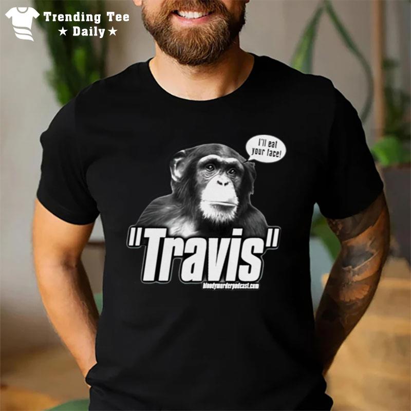 Travis The Chimp I'll Your Face T-Shirt