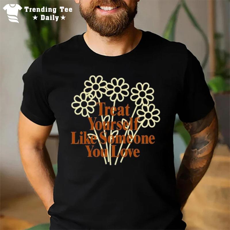 Treat Yourself Like Someone You Love Spencer Barbosa T-Shirt