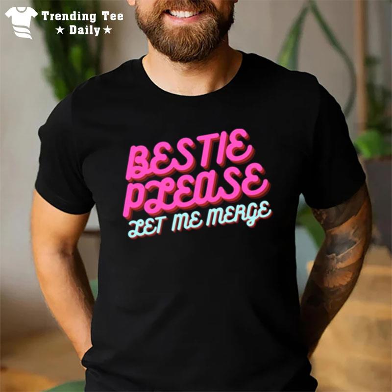 Trending Bestie Please Let Me Merge T-Shirt