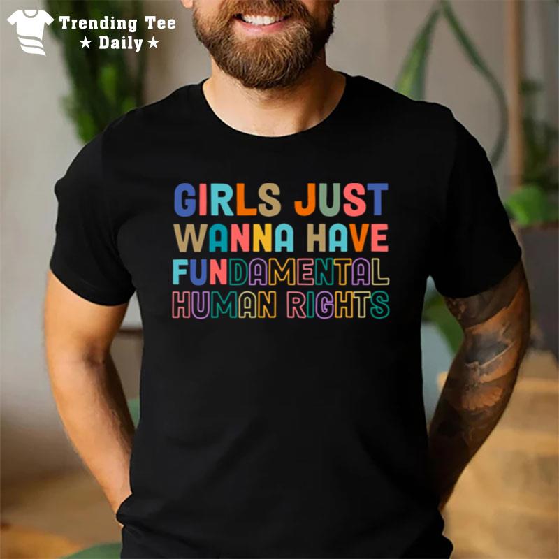 Trending Girls Just Wanna Have Fundamental Human Rights T-Shirt