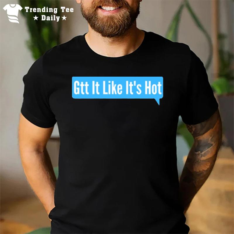 Trending Gtt It Like Its Ho T-Shirt