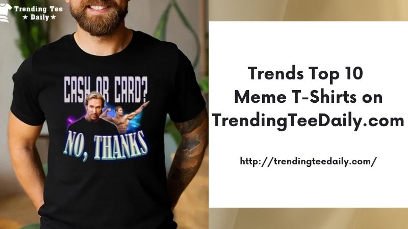 Trends Top 10 Meme T-Shirts on TrendingTeeDaily.com