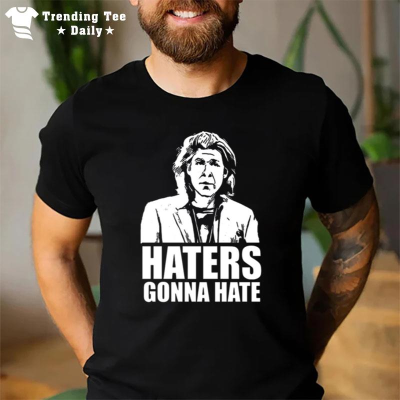 Trent Crimm Haters Gonna Hate T-Shirt