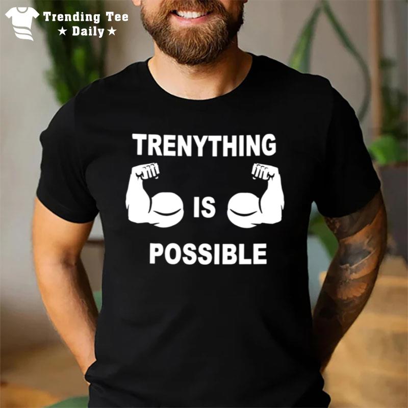 Trenything Is Possible T-Shirt