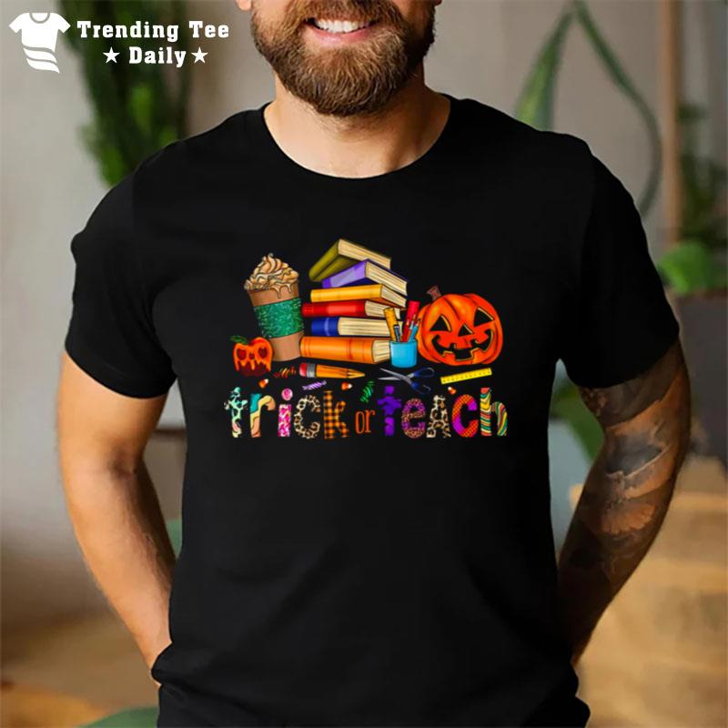 Trick Or Teach Teaching Halloween Teacher T-Shirt