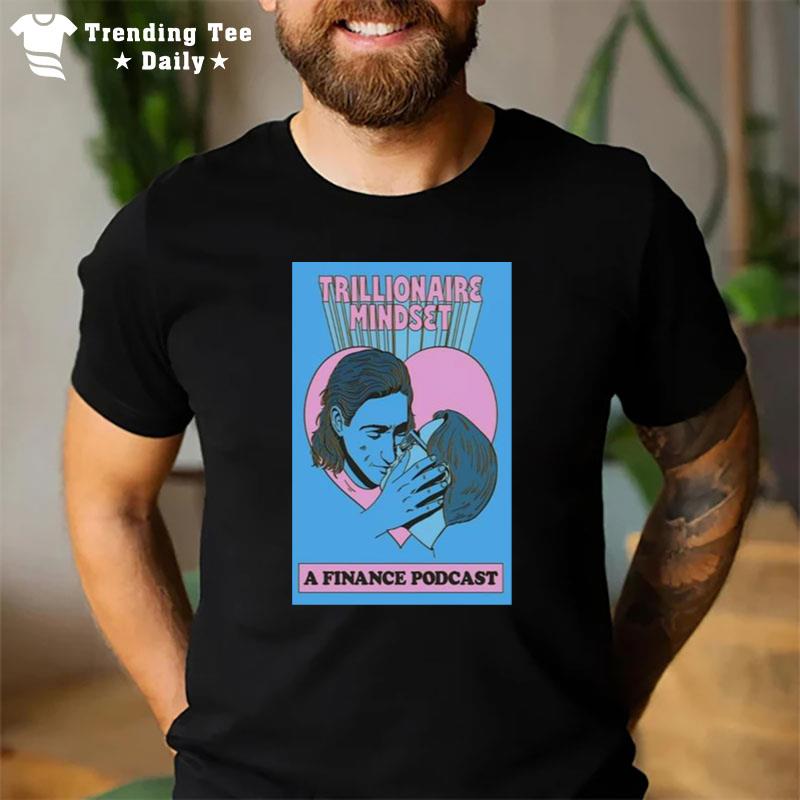 Trillionaire Mindset 50K Kiss Tmg A Finance Podcast Poster T-Shirt