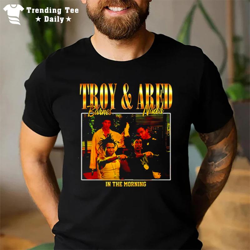 Troy Barnes And Abed Nadir In The Morning T-Shirt