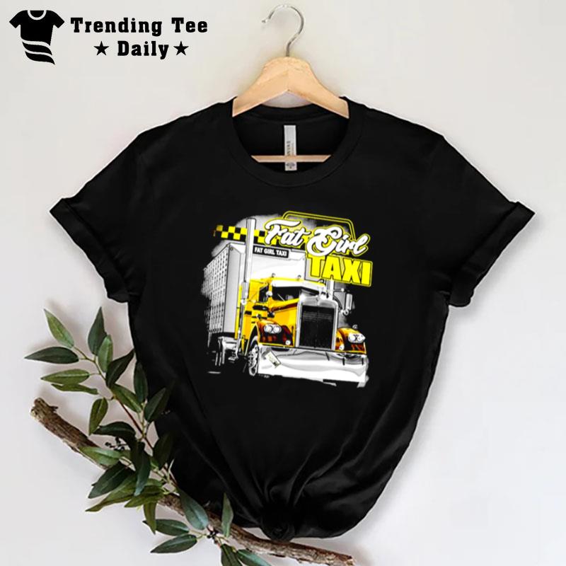 Truck Fat Girl Taxi T-Shirt