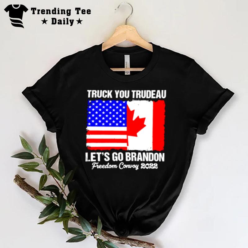 Truck You Trudeau Let's Go Brandon Freedom Convoy 2022 T-Shirt