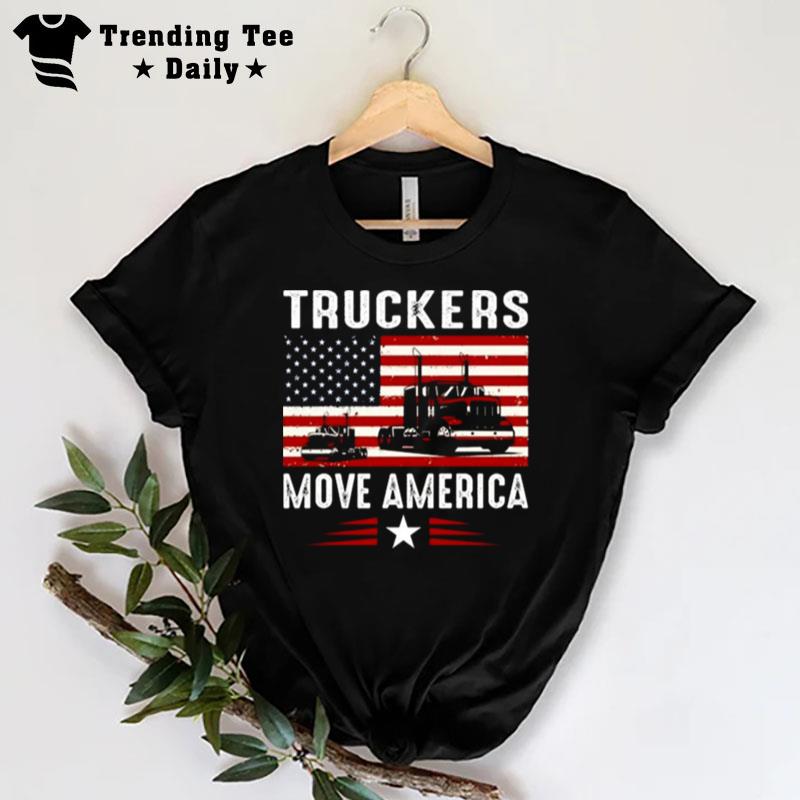 Truckers Move America Gift For Truck Driver T-Shirt