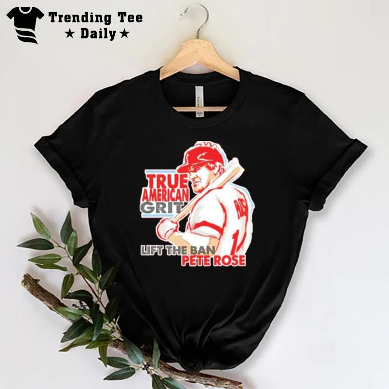 True American Grit Lift The Ban Pete Rose T-Shirt