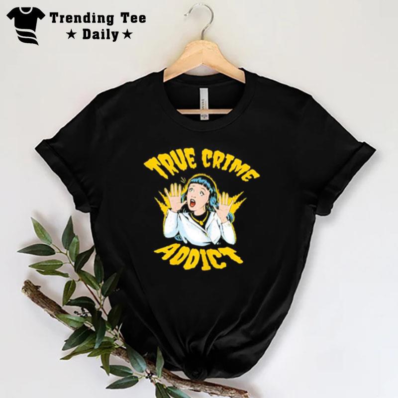 True Crime Addict T-Shirt