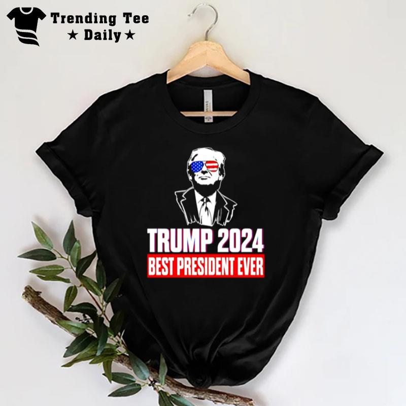 Trump 2024 Best President Ever T-Shirt